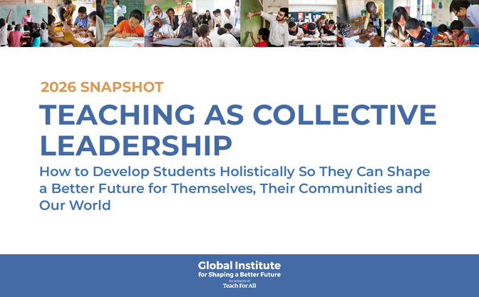  An informational graphic titled "2026 SNAPSHOT: TEACHING AS COLLECTIVE LEADERSHIP." The subtitle reads: "How to Develop Students Holistically So They Can Shape a Better Future for Themselves, Their Communities and Our World."  The design features a top banner of diverse global classroom photos and a bottom footer for the Global Institute for Shaping a Better Future, an initiative of Teach For All.